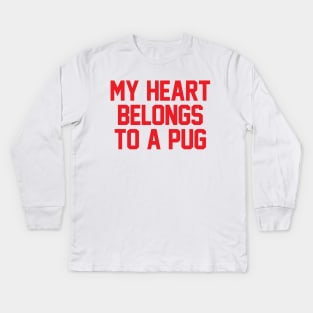 My Heart Belongs To A Pug Kids Long Sleeve T-Shirt